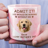 Custom Photo Life Would Be Boring Without Me Dog Cat Marble Mug HA75 891970