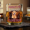 Custom Photo Admit It Life Would Be Boring Without Me - Personalized Whiskey Glass TH10 894323