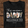 Custom Photo This Awesome Dad Belongs To Dark Shirt For Father's Day LM32 893633