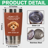 Custom Face Photo Life Would Be Boring Without Me Dog Cat Tumbler HO82 894112