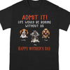 GeckoCustom Happy Birthday Admit It Life Would Be Boring Without Me Dark Shirt N304 889048