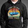 GeckoCustom I May Be Old But Drive Cool Cars Grandpa Shirt Pullover Hoodie / Black Colour / S