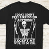 GeckoCustom Today I Don't Feel Like Doing Anything Except My Wife FrontSide Dark Shirt K288 LM32 893025