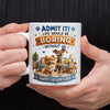 Personalized Admit it! Life Would Be Boring Without Me Mug Father’s Day Gift CH07 911438