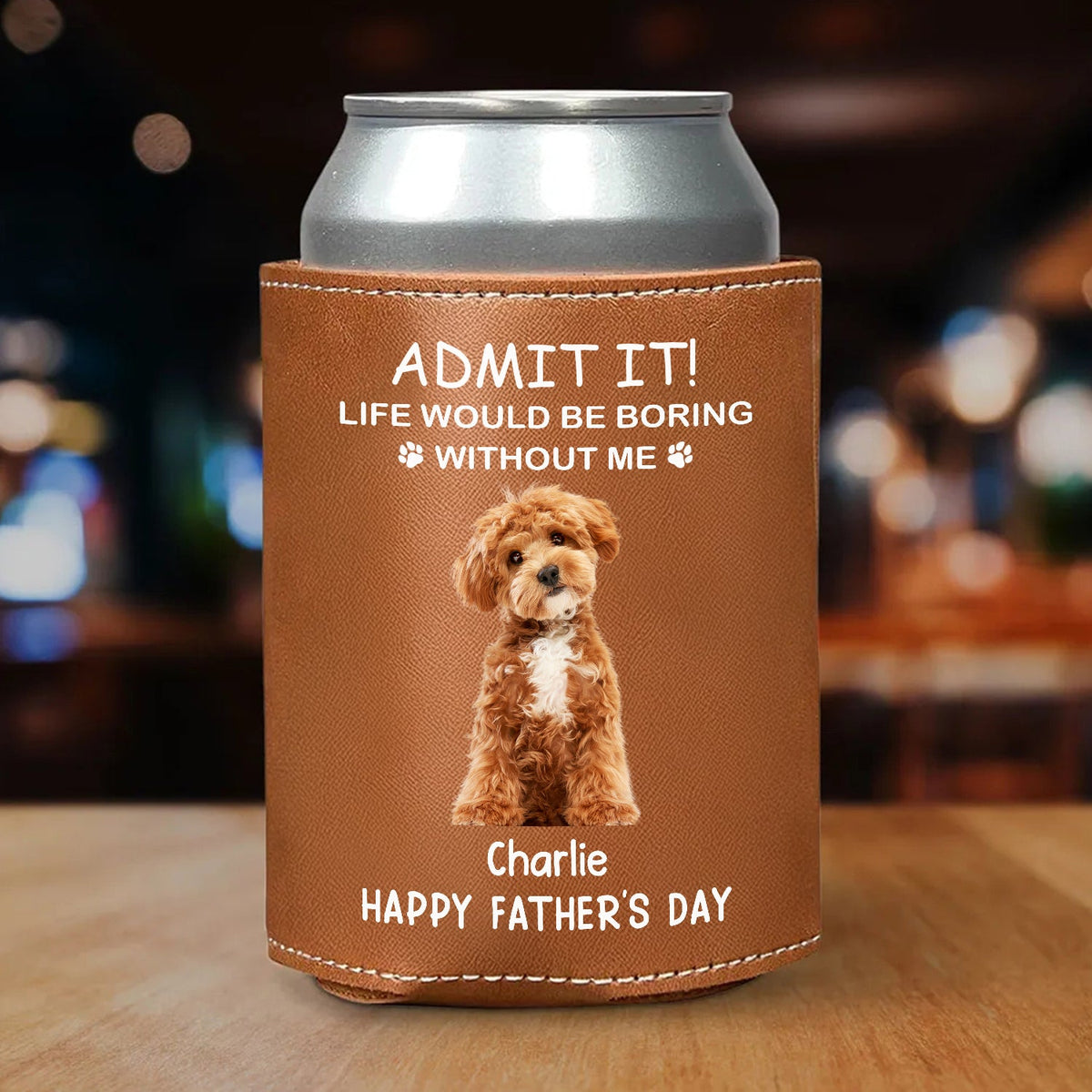 Custom Photo Life Would Be Boring Without Us Dog Cat Leather Can Cooler Holder HO82 894088