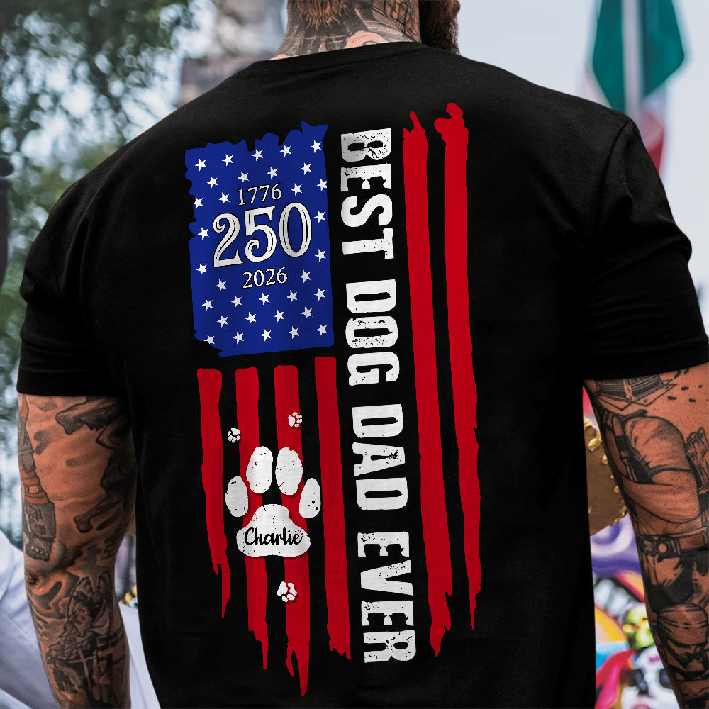 Personalized Best Dog Dad Ever Paw 1776 - 2026 American Flag Backside Dog Shirt HA75 921404