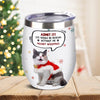 Custom Photo Admit it! Life Would Be Boring Without Me Wine Tumbler CH07 896414