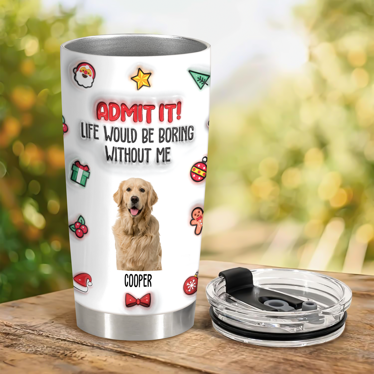 Custom Photo Admit It! Life Would Be Boring Without Me Personalized 3D Inflated Effect Tumbler CH07 896372