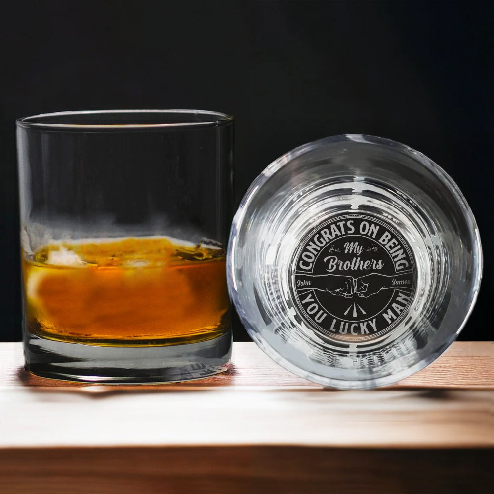Congrats On Being My Brother You Lucky - Personalized Engraved Whiskey Glass CH07 896396