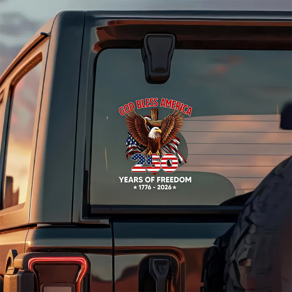 God Bless America 250 Years Of Freedom 1776 - 2026 Car Window Decal Sticker CH07 910534