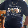 Custom Photo This Awesome Dad Belongs To Dark Shirt For Father's Day LM32 893633
