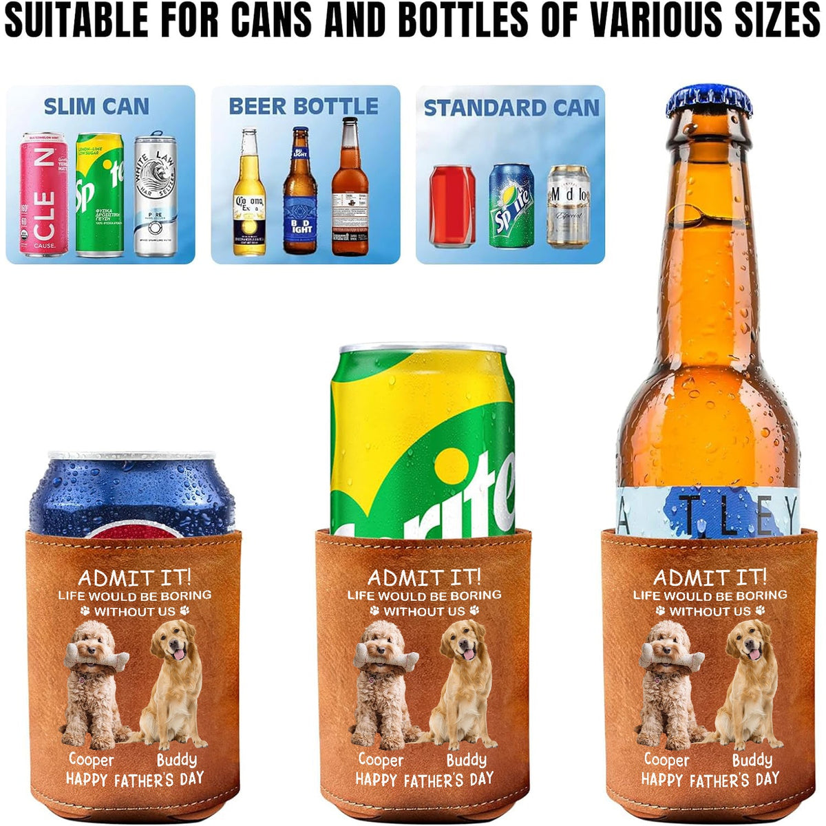 Custom Photo Life Would Be Boring Without Us Dog Cat Leather Can Cooler Holder HO82 894088