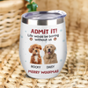 Custom Photo Life Would Be Boring Without Me Wine Tumbler CH07 896316