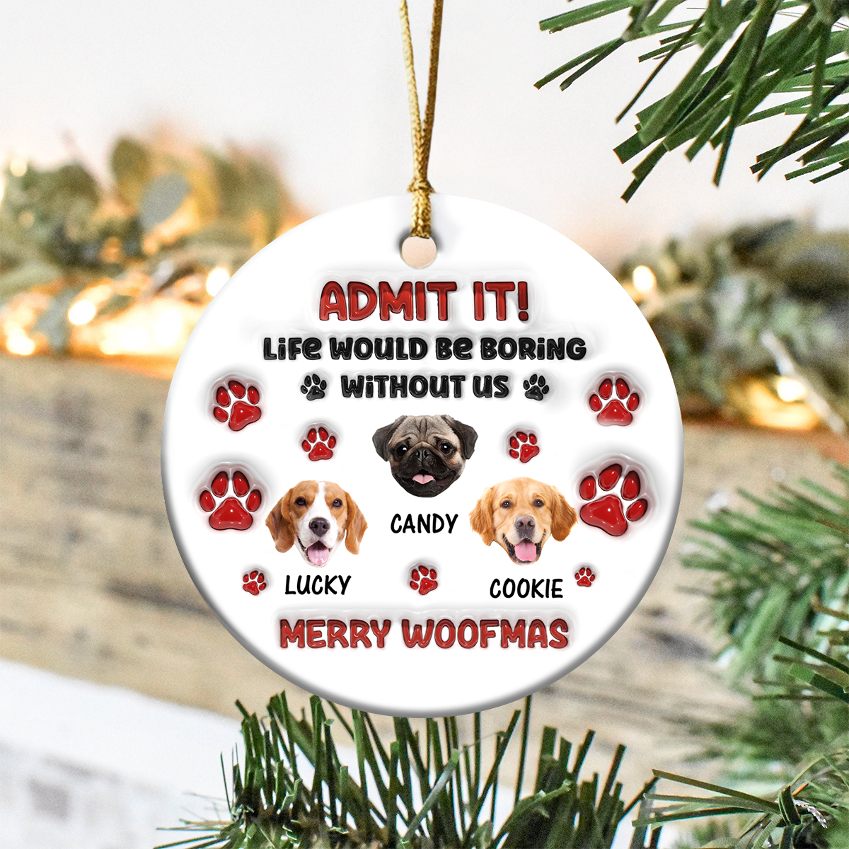 Custom Photo Life Would Be Boring Without Me Dog Cat 3D Inflated Effect Ceramic Ornament HO82 900166