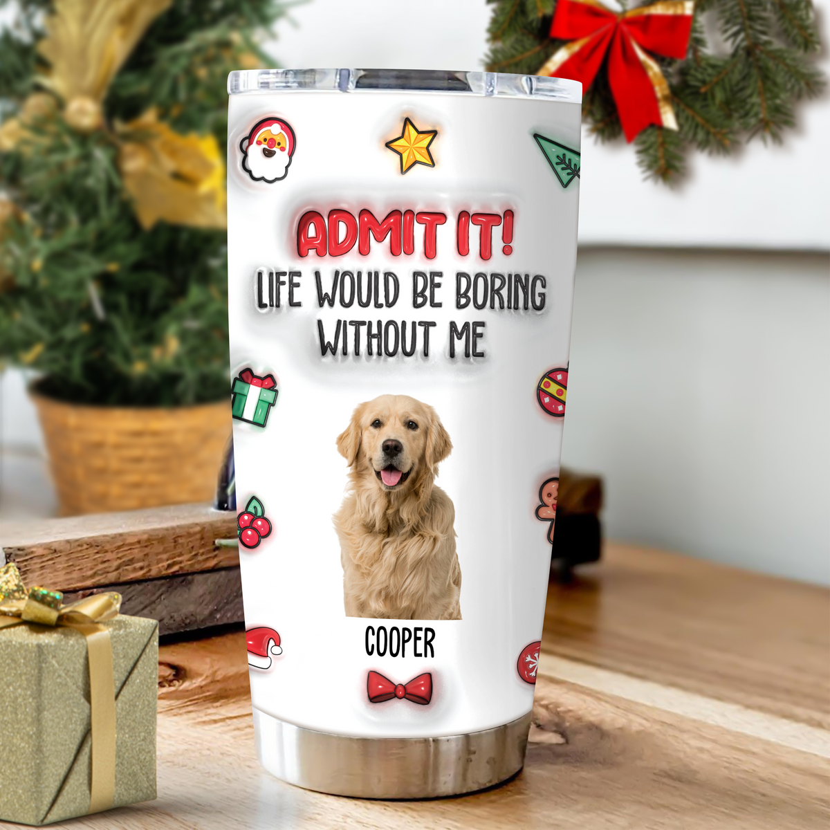 Custom Photo Admit It! Life Would Be Boring Without Me Personalized 3D Inflated Effect Tumbler CH07 896372