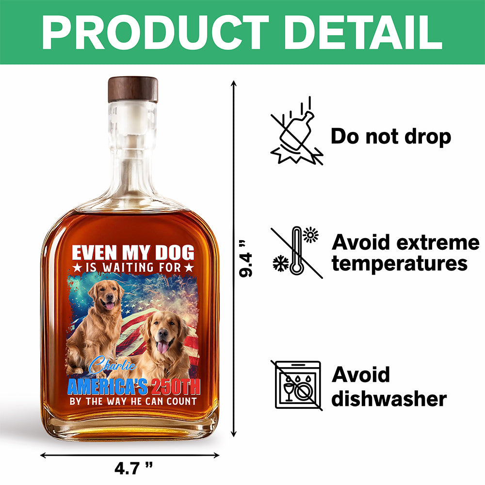 Custom Photo Even My Dogs Cats Are Waiting For America’s 250th Whiskey Bottle HO82 900334