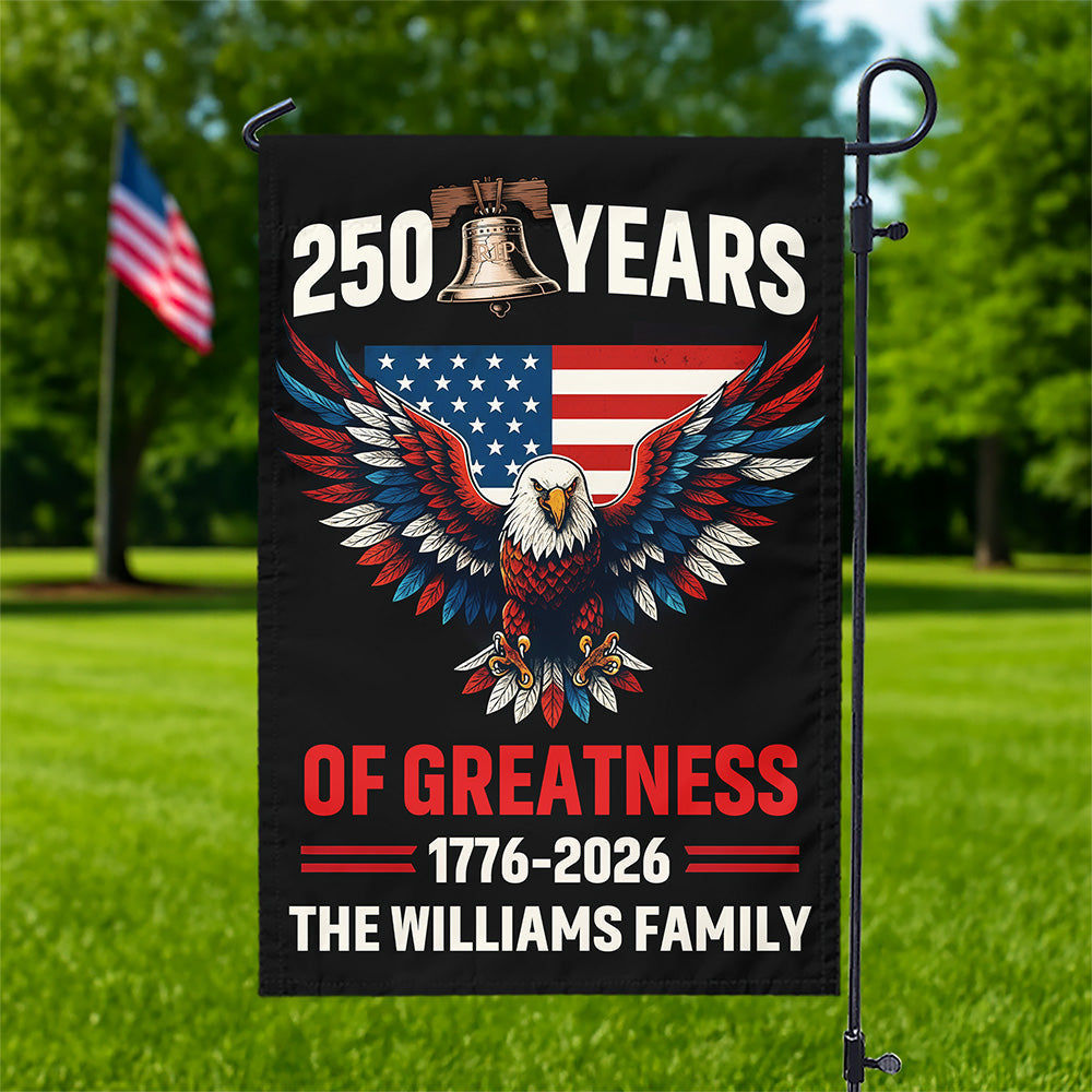250 Years Of Greatness 250th Anniversary USA Patriotic Personalized Garden Flag HA75 898774