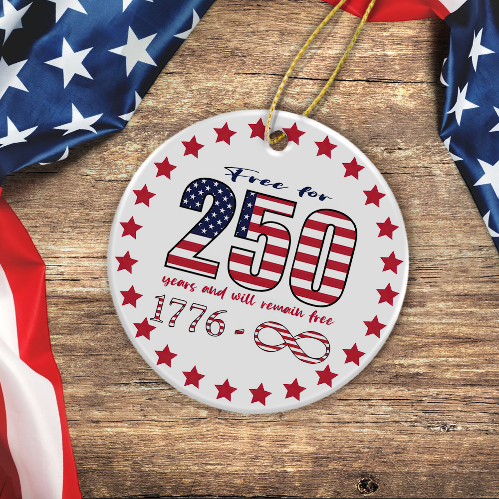 Free For 250 Years And Will Remain Free Ceramic Ornament Independence Day HA75 897430