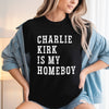 Charlie Kirk Is My Homeboy Dark Shirt HA75 644116