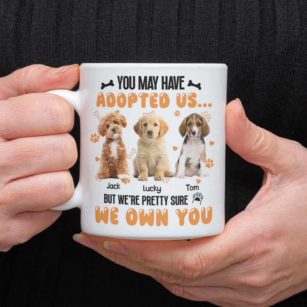 Custom Photo You May Have Adopted Us But We're Pretty Sure We Own You White Mug For Dog Lovers Cat Lovers CH07 895484