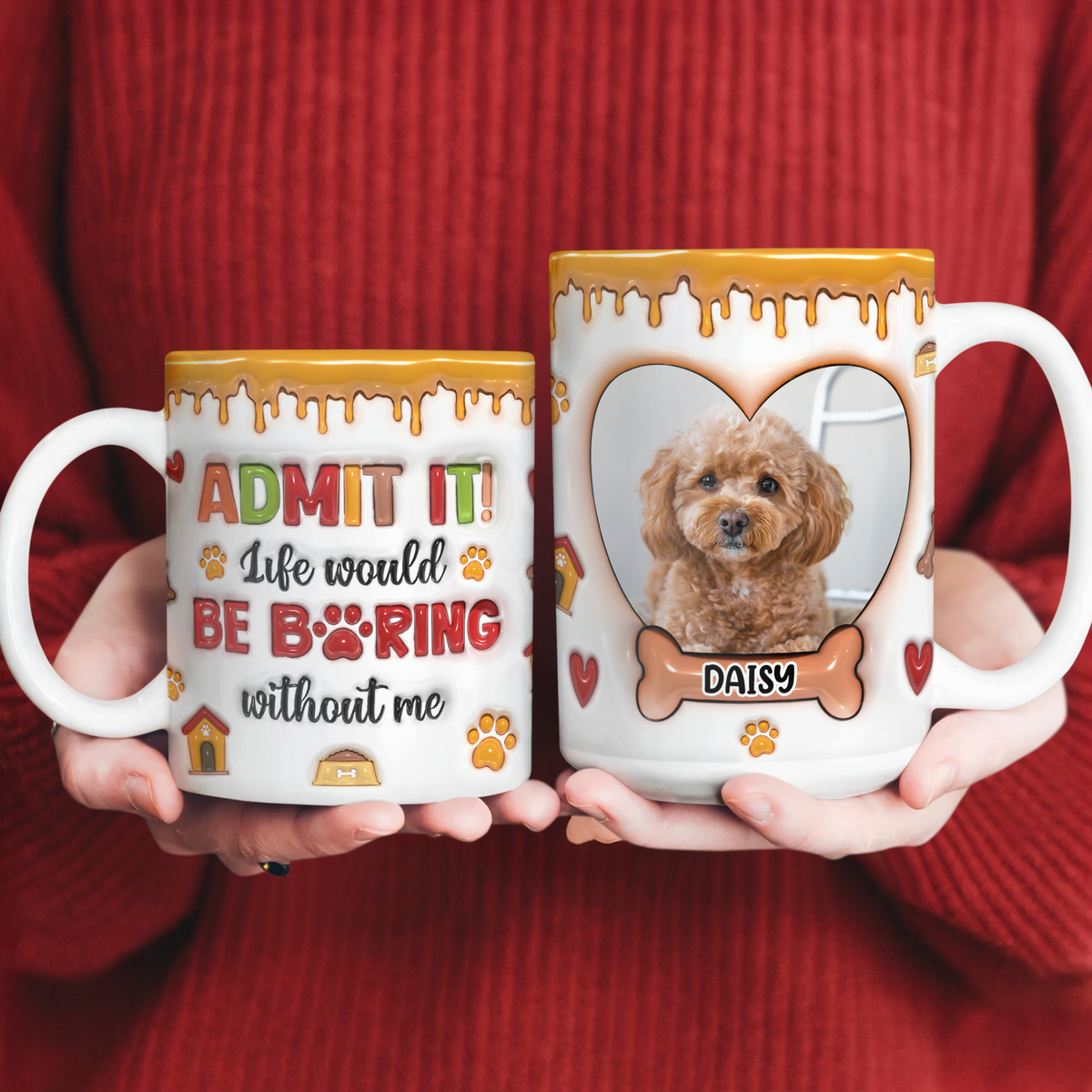 Custom Pet Photo Admit it Life Would Be Boring Without Me 3D Inflated Effect Mug CH07 896896