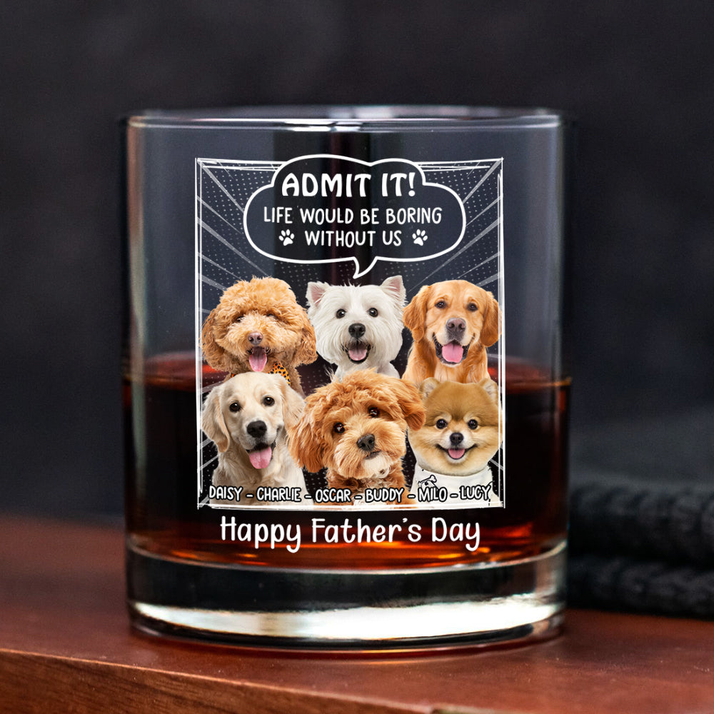 Custom Photo Life Would Be Boring Without Me Dog Cat Print Rock Glass New Version HA75 892240