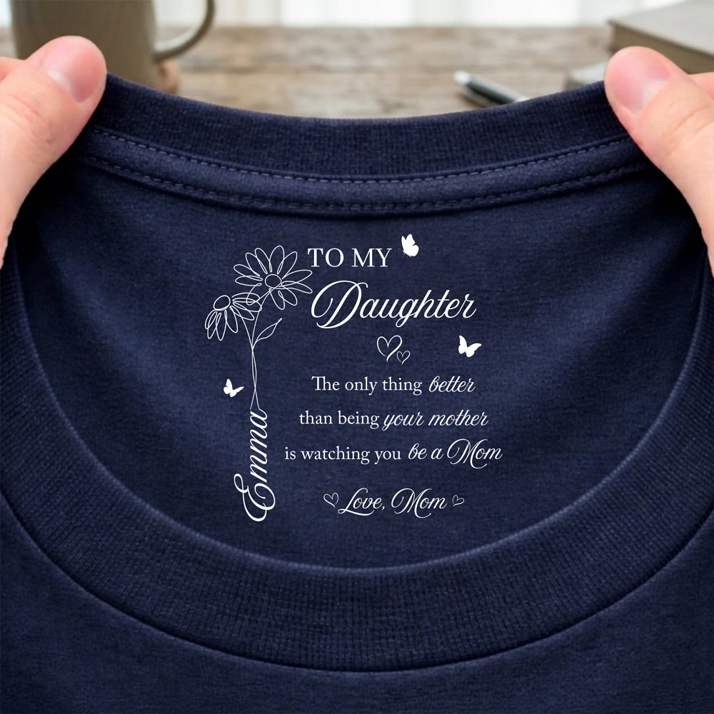 To My Daughter, The Only Thing Better Than Being Your Mother Back Neck Shirt HA75 920790
