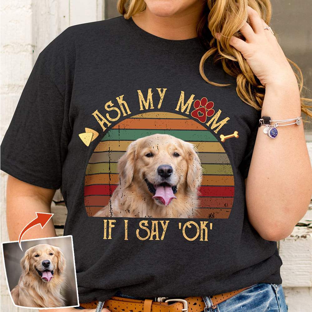 GeckoCustom Ask my mom if i say OK, Vintage Retro upload photo, Custom Photo Shirt HN590