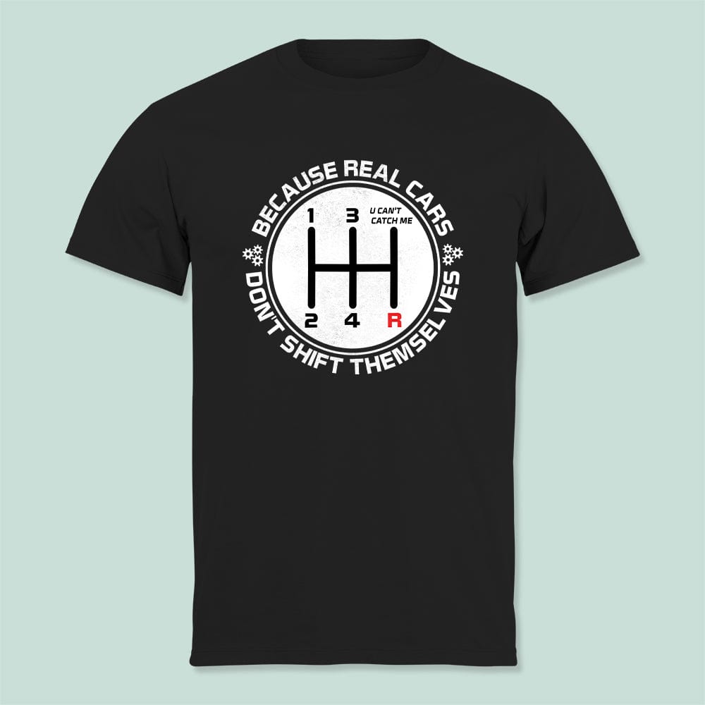 GeckoCustom Because Real Car Dont Shift Themselves Car Shirt T368 HN590 Basic Tee / Black / S