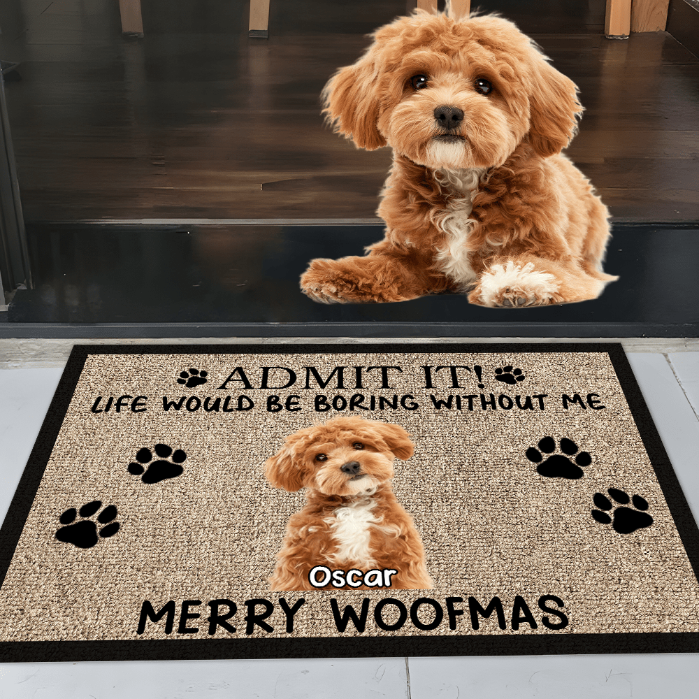 GeckoCustom Custom Photo Admit It Life Would Be Boring Without Me Dog Doormat TH10 892071