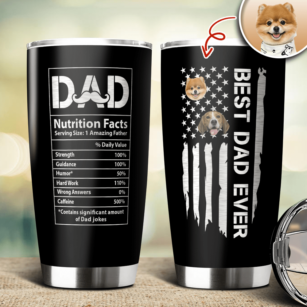 GeckoCustom Custom Photo Best Dog Dad Ever Dad Nutrition Facts Tumbler HA75 890566 20 oz