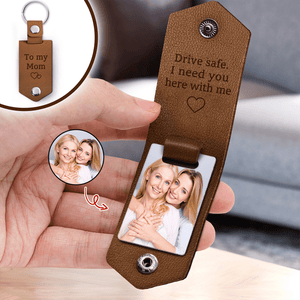 GeckoCustom Custom Photo Drive Safe My Mom I Need You Here With Me Leather Keychain DA199 890172