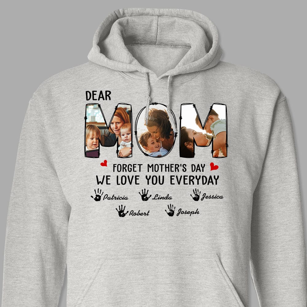 GeckoCustom Custom Photo Forget Happy Mother's Day, I Love You Every Day Shirt N304 889145 Pullover Hoodie / Sport Grey Colour / S