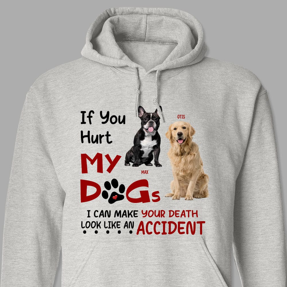 GeckoCustom Custom Photo If You Hurt My Dogs Shirt N304 889949