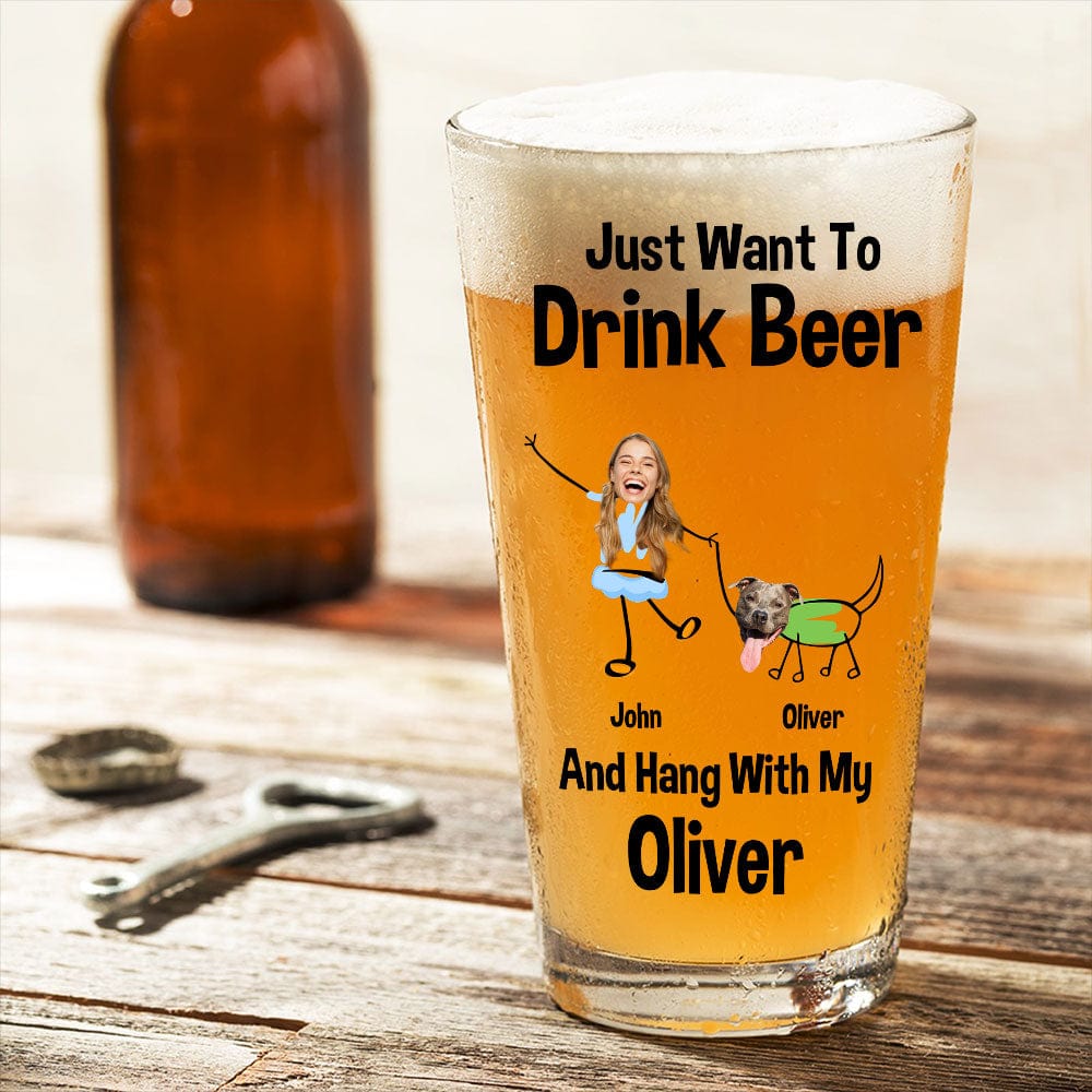 GeckoCustom Custom Photo Just Want To Drink Beer And Hang With My Dog For Dog Lovers Print Beer Glass HO82 890778 16oz / 2 sides