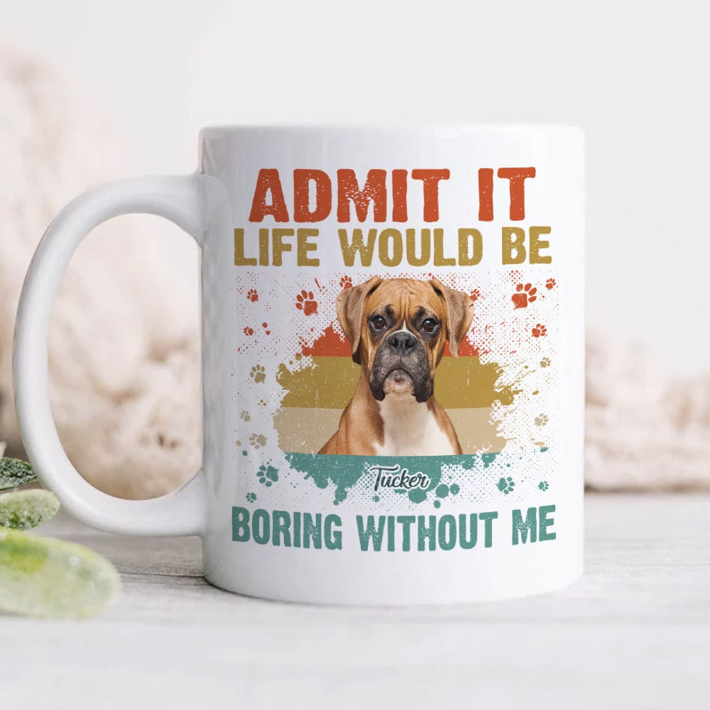 GeckoCustom Custom Photo Life Would Be Boring Without Me Shirt N304 889583