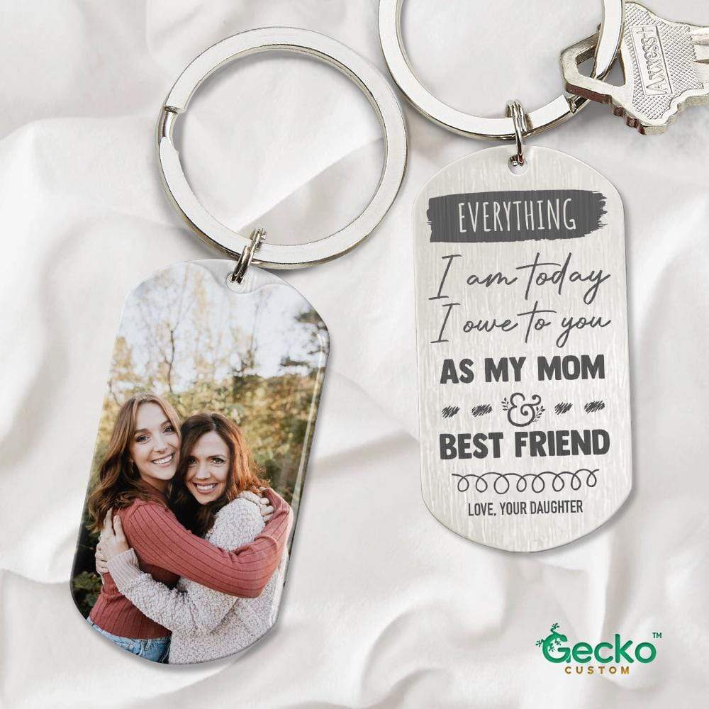 GeckoCustom Everything I'm Today I Owe To You As My Mom Family Metal Keychain HN590