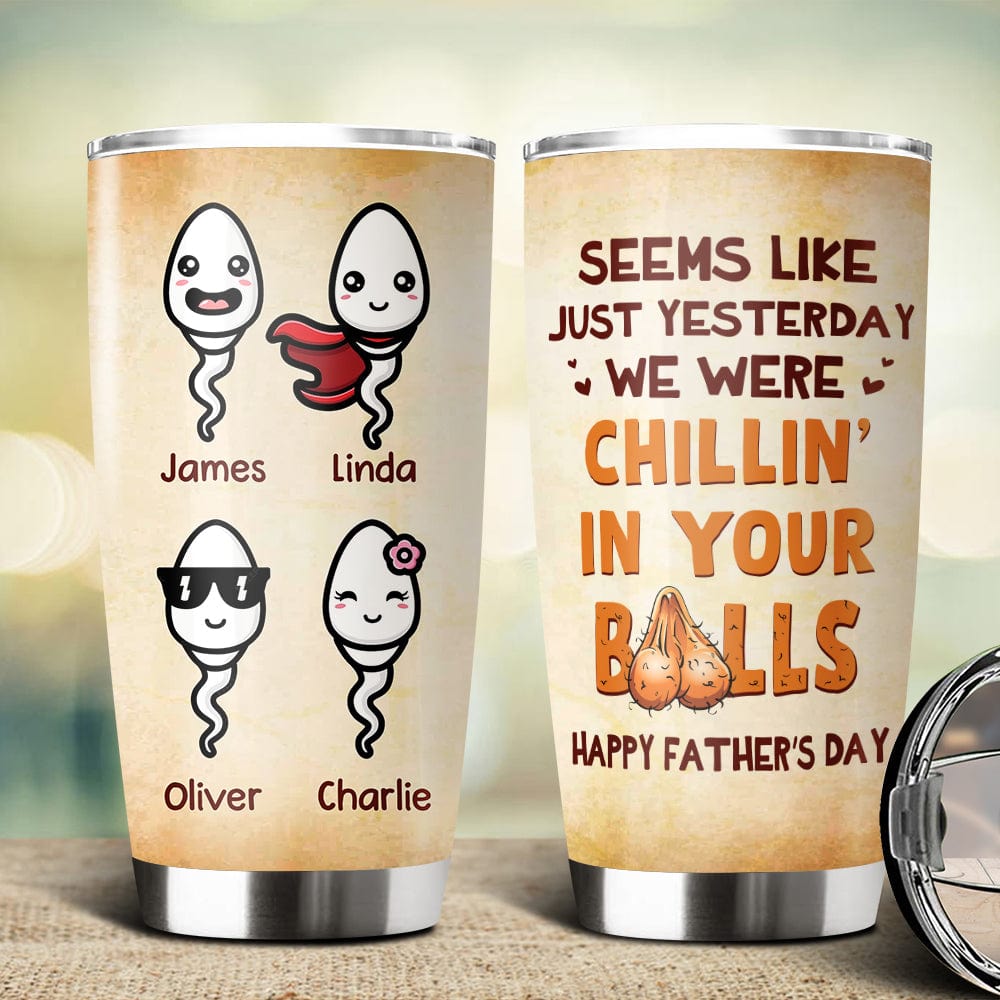 GeckoCustom Happy Father's Day Chillin' In Your Balls Fat Tumbler Personalized Gift HO82 890664 20 oz