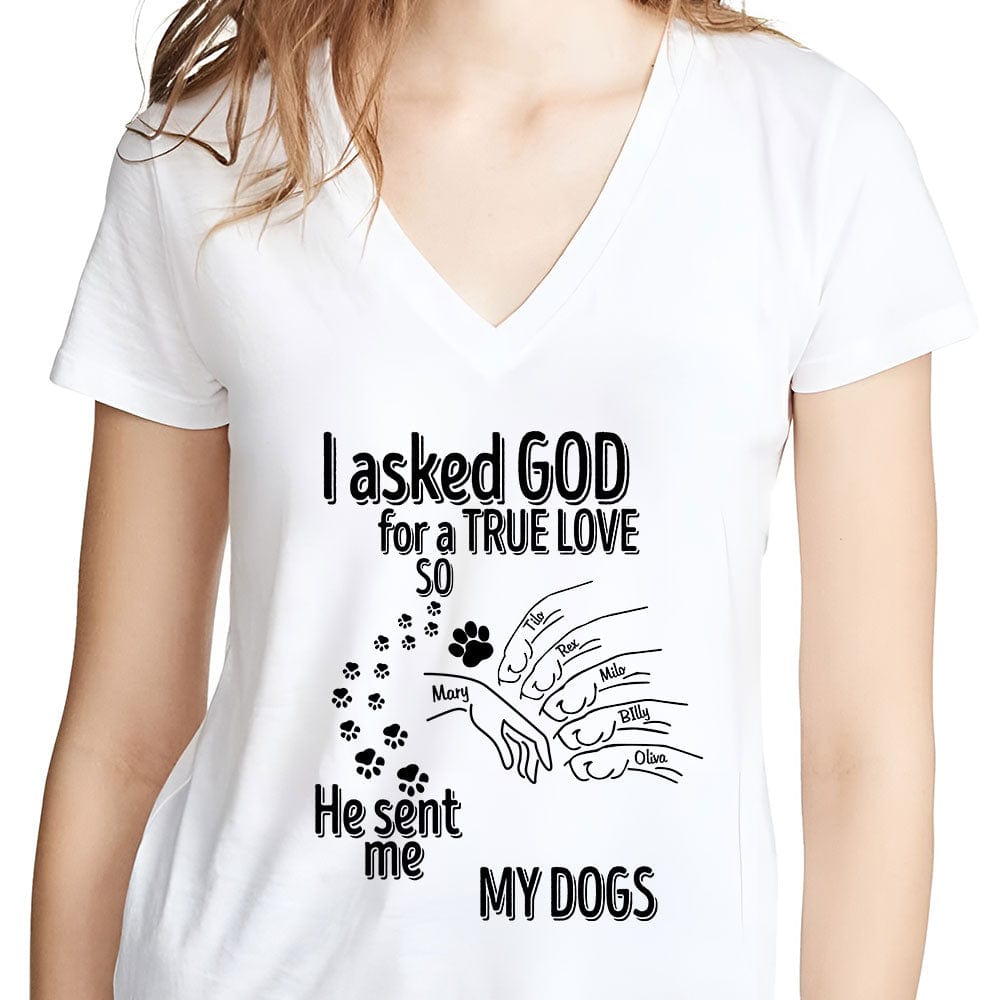 GeckoCustom I Asked God For A True Love So He Sent Me A My Dog Shirt Personalized Gift TA29 889972 Women V-neck / V White / S