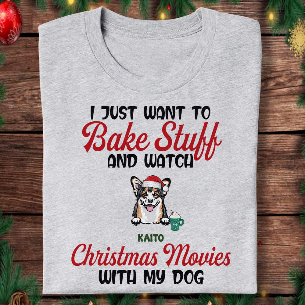 GeckoCustom I Just Want To Bake Stuff And Watch Christmas Movies With My Dog Shirt TH10 891643