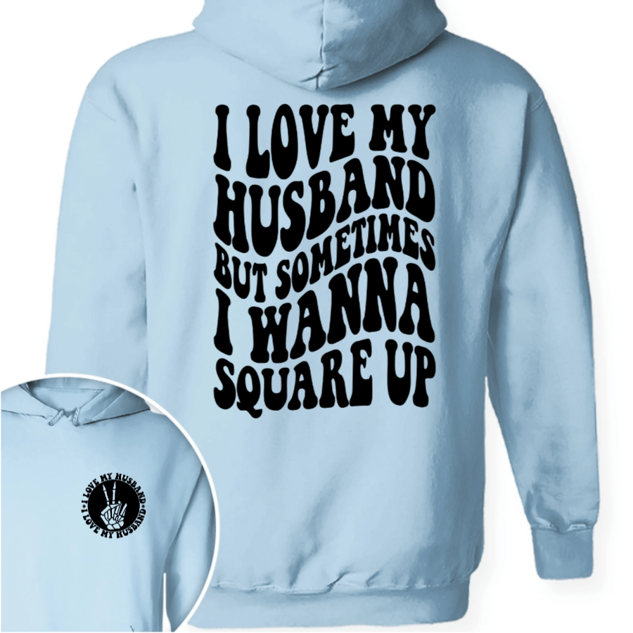 GeckoCustom I Love My Husband But Sometimes I Wanna Square Up Bright Shirt Funny Wife Shirt CH07 895030 Pullover Hoodie / Light Blue Colour / S