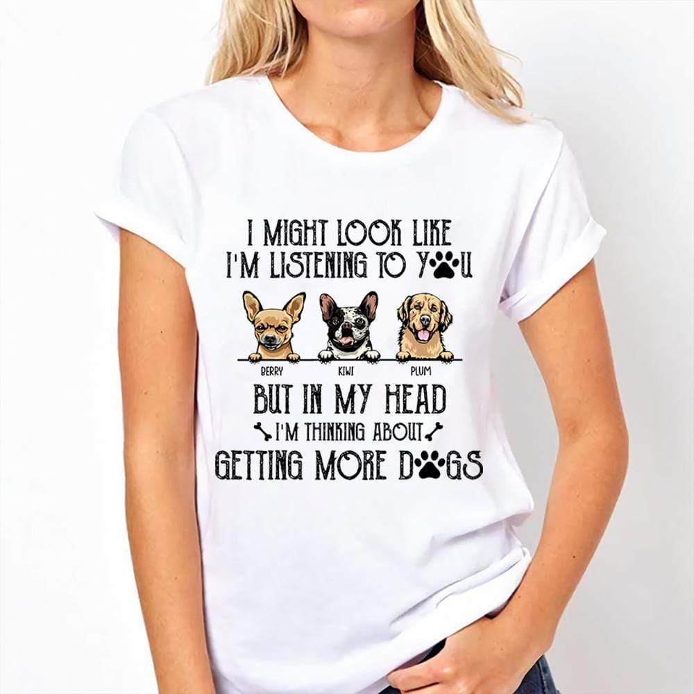 GeckoCustom I Might Look Like I'm Listening To You Dog Shirt, But In My Head I Thinking About Getting More Dogs HN590