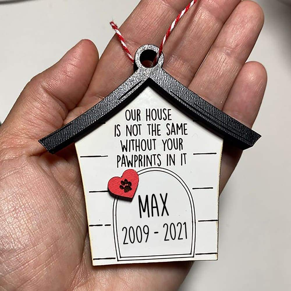 GeckoCustom Our House Is Not The Same With Your Pawprints In It Dog Ornament, Dog Memories Gift, Wood Ornament HN590 Two Side / 1 Piece