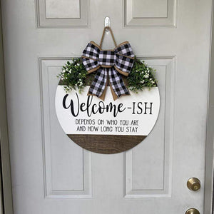 GeckoCustom Welcome-ish Depends On Who You Are And How Long You Stay Door Sign, Welcome Sign Decor HN590