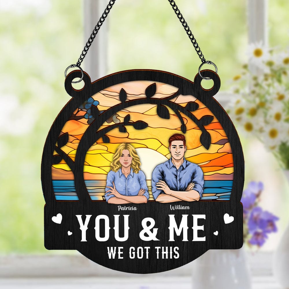 GeckoCustom You & Me We Got This Window Hanging Suncatcher Ornament Personalized Gift HO82 891178