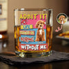 Custom Photo Admit It Life Would Be Boring Without Me Print Rock Glass For Dog Lovers TH10 894735