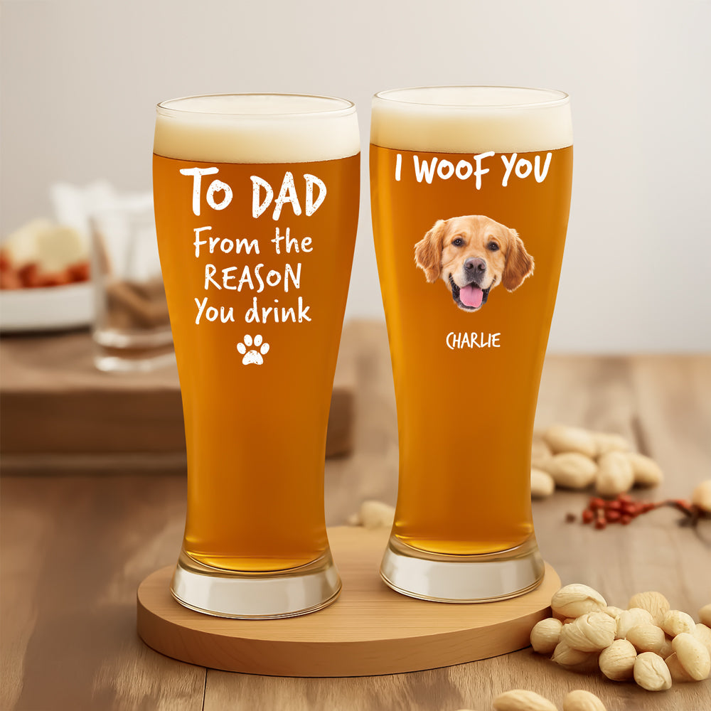 Custom Photo From The Reasons You Drink We Woof You Dog Pilsner Glass HA75 892746