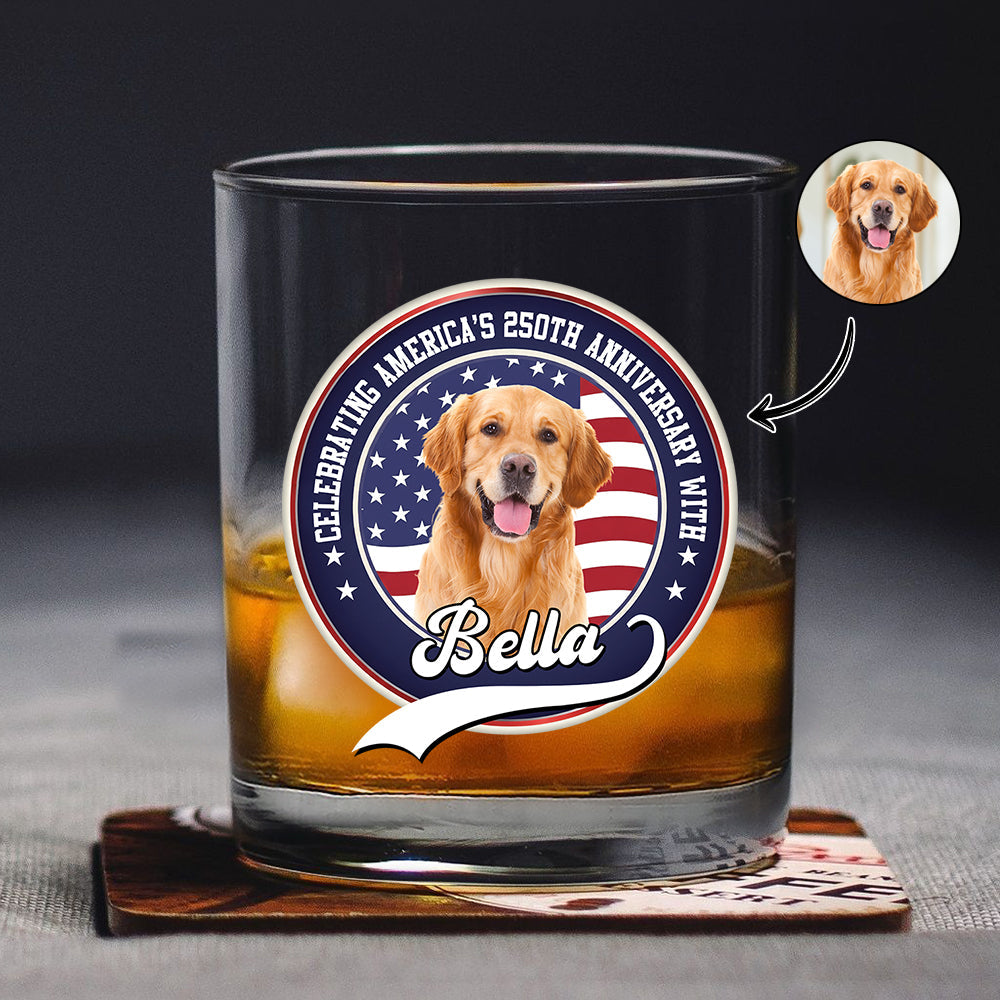 Celebrating America's 250th Anniversary With My Dog Custom Dog Photo Whiskey Glass CH07 910146