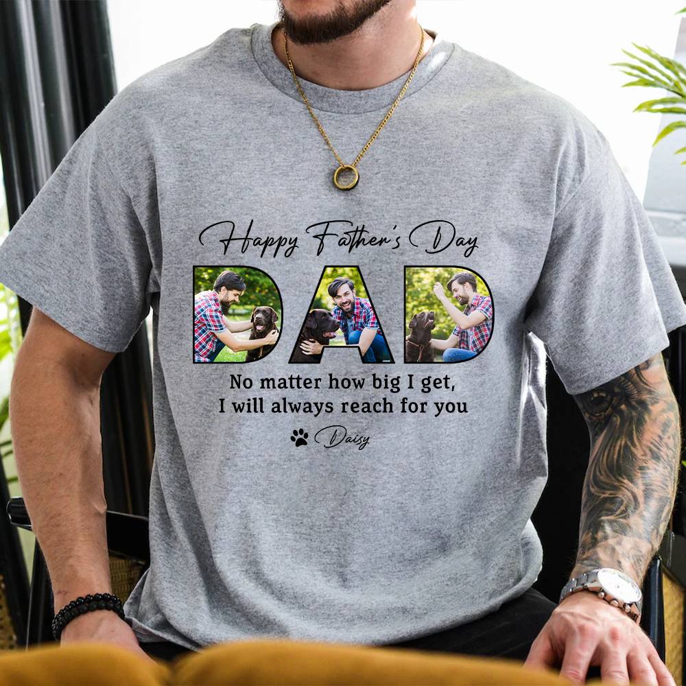 Custom Photo Happy Father's Day No Matter How Big We Get Dog Shirt HO82 893884